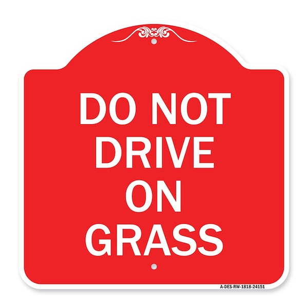 Signmission Designer Series Sign-Do Not Drive on Grass, Red & White Aluminum Sign, 18" x 18", RW-1818-24151 A-DES-RW-1818-24151 - main